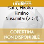Sato, Hiroko - Kimiwo Nusumitai (2 Cd) cd