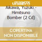 Aikawa, Yuzuki - Himitsuno Bomber (2 Cd) cd