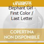 Elephant Girl - First Color / Last Letter cd