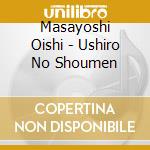 Masayoshi Oishi - Ushiro No Shoumen cd musicale