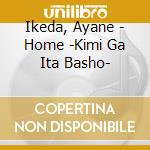 Ikeda, Ayane - Home -Kimi Ga Ita Basho- cd