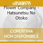 Flower Company - Hatsunetsu No Otoko cd
