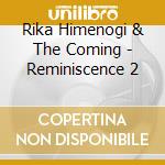 Rika Himenogi & The Coming - Reminiscence 2 cd