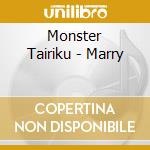 Monster Tairiku - Marry cd