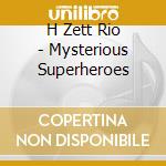 H Zett Rio - Mysterious Superheroes cd