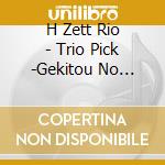 H Zett Rio - Trio Pick -Gekitou No Kiroku- Exciting Flight Ban cd