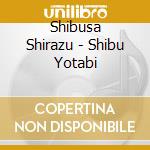 Shibusa Shirazu - Shibu Yotabi cd