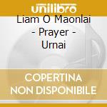 Liam O Maonlai - Prayer - Urnai cd