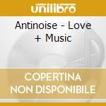 Antinoise - Love + Music cd