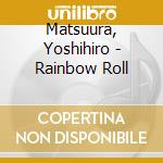 Matsuura, Yoshihiro - Rainbow Roll cd