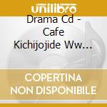 Drama Cd - Cafe Kichijojide Ww 10 cd