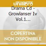 Drama Cd - Growlanser Iv Vol.1 -Kakusei- cd