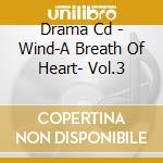 Drama Cd - Wind-A Breath Of Heart- Vol.3 cd