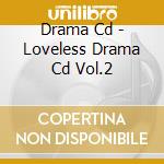 Drama Cd - Loveless Drama Cd Vol.2 cd