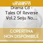 Drama Cd - Tales Of Reverse Vol.2 Seiju No Chi cd
