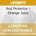 And Protector - Orange Juice cd