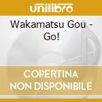 Wakamatsu Gou - Go! cd