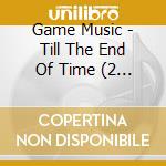 Game Music - Till The End Of Time (2 Cd) cd