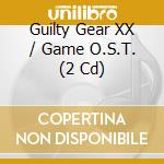 Guilty Gear XX / Game O.S.T. (2 Cd) cd