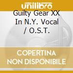Guilty Gear XX In N.Y. Vocal / O.S.T. cd