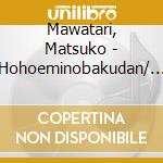Mawatari, Matsuko - Hohoeminobakudan/ Unblance Na cd