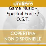 Game Music - Spectral Force / O.S.T. cd