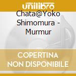 Chata@Yoko Shimomura - Murmur cd