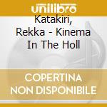 Katakiri, Rekka - Kinema In The Holl cd