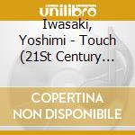 Iwasaki, Yoshimi - Touch (21St Century Ver.) cd musicale di Iwasaki, Yoshimi