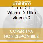 Drama Cd - Vitamin X Ultra Vitamin 2 cd