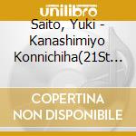 Saito, Yuki - Kanashimiyo Konnichiha(21St Century cd musicale