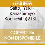 Saito, Yuki - Kanashimiyo Konnichiha(21St Century cd