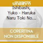 Ishibashi, Yuko - Haruka Naru Toki No Utagoe cd