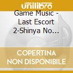 Game Music - Last Escort 2-Shinya No Amaitoge cd