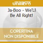 Ja-Boo - We'Ll Be All Right! cd