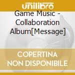 Game Music - Collaboration Album[Message] cd
