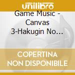 Game Music - Canvas 3-Hakugin No Portrait-O.S.T. (2 Cd) cd