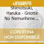 Shimotsuki, Haruka - Griotte No Nemurihime Tokusou Ban cd