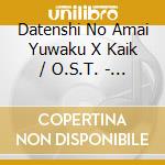 Datenshi No Amai Yuwaku X Kaik / O.S.T. - Datenshi No Amai Yuwaku X Kaik / O.S.T. cd