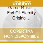 Game Music - End Of Eternity Original Soundtrack (6 Cd) cd