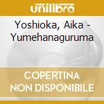 Yoshioka, Aika - Yumehanaguruma cd