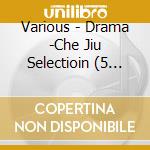 Various - Drama -Che Jiu Selectioin (5 Cd) cd
