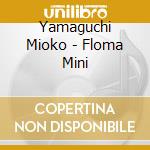 Yamaguchi Mioko - Floma Mini cd
