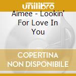 Aimee - Lookin' For Love In You cd