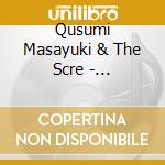 Qusumi Masayuki & The Scre - Maru.Sankaku.Shikaku (2 Cd) cd