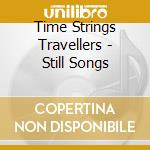 Time Strings Travellers - Still Songs cd