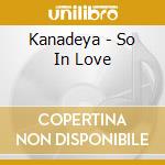 Kanadeya - So In Love cd