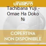 Tachibana Yuji - Omae Ha Doko Ni cd