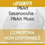 P&Art Sasanoooha - P&Art Music cd