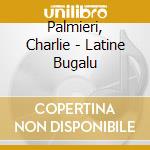Palmieri, Charlie - Latine Bugalu cd